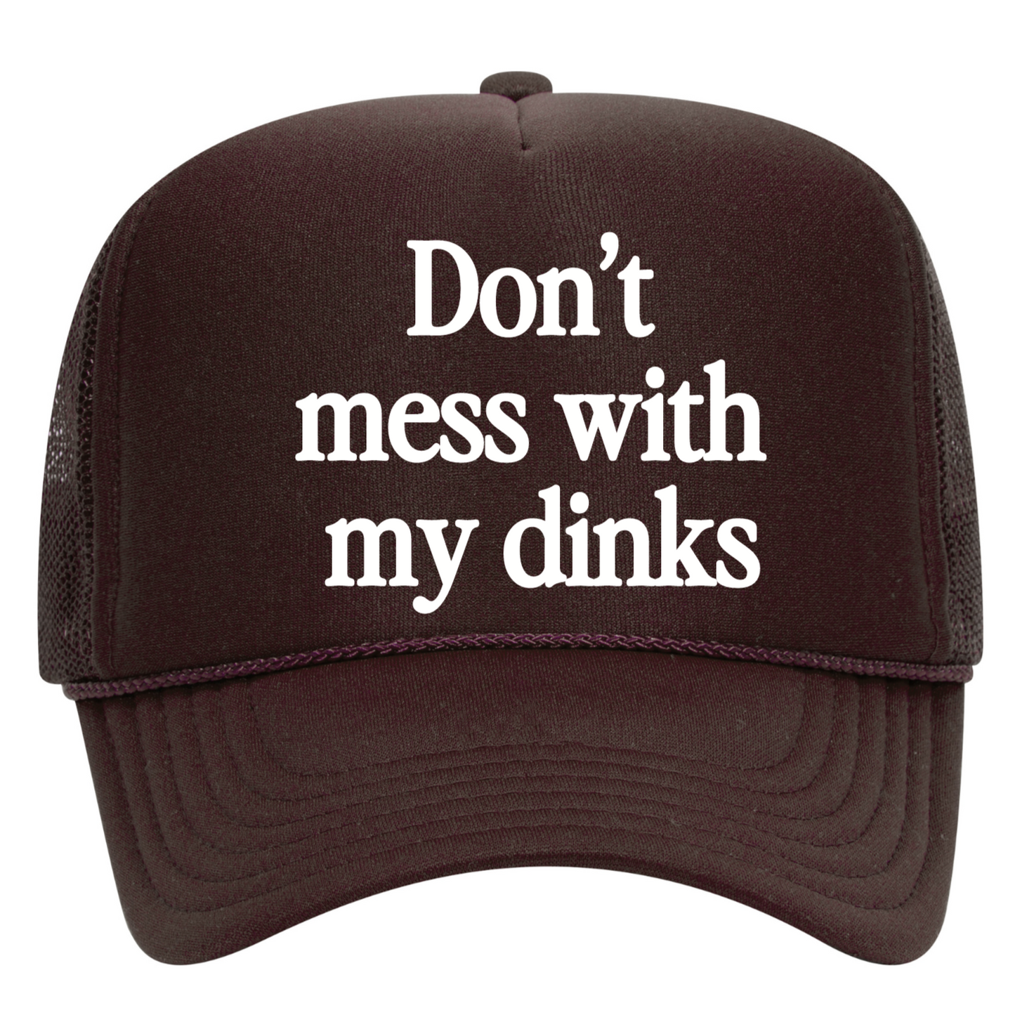 Don't Mess With My Dinks Trucker Hat