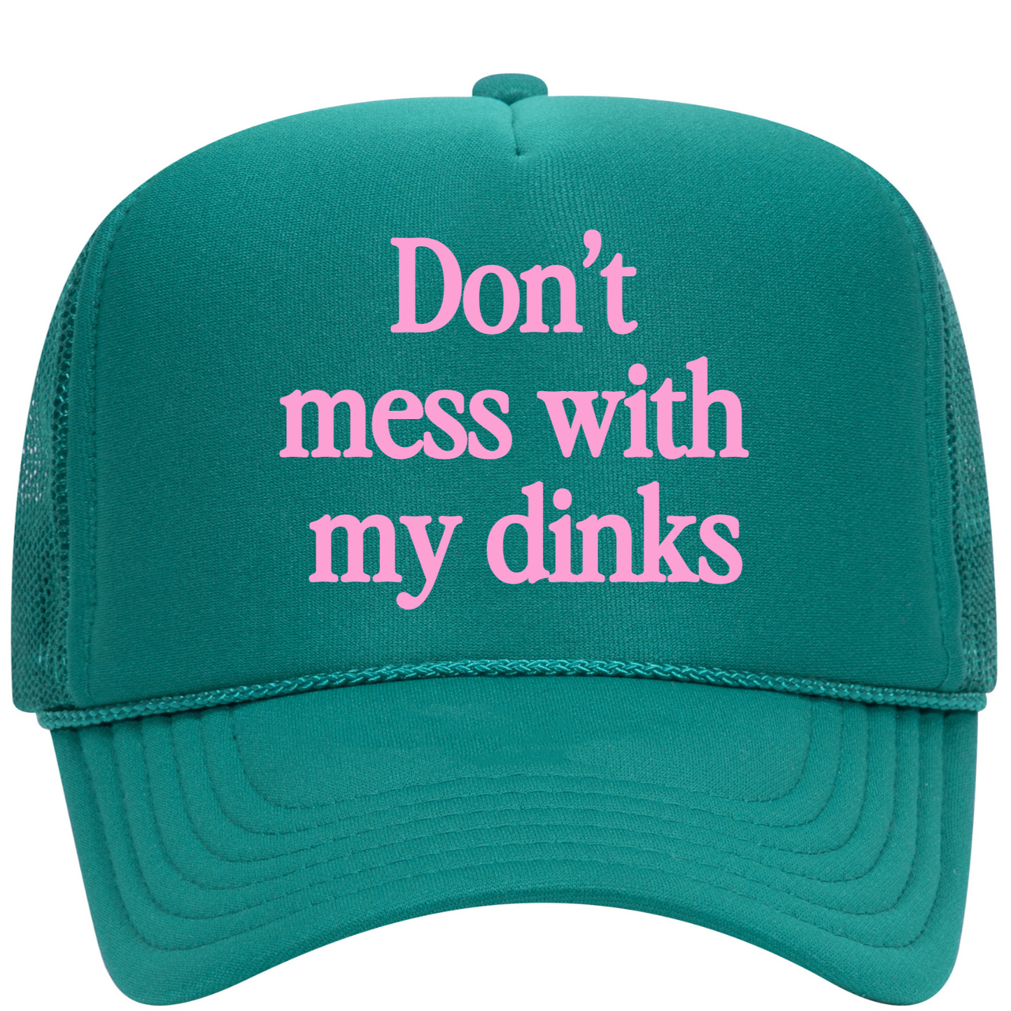 Don't Mess With My Dinks Trucker Hat