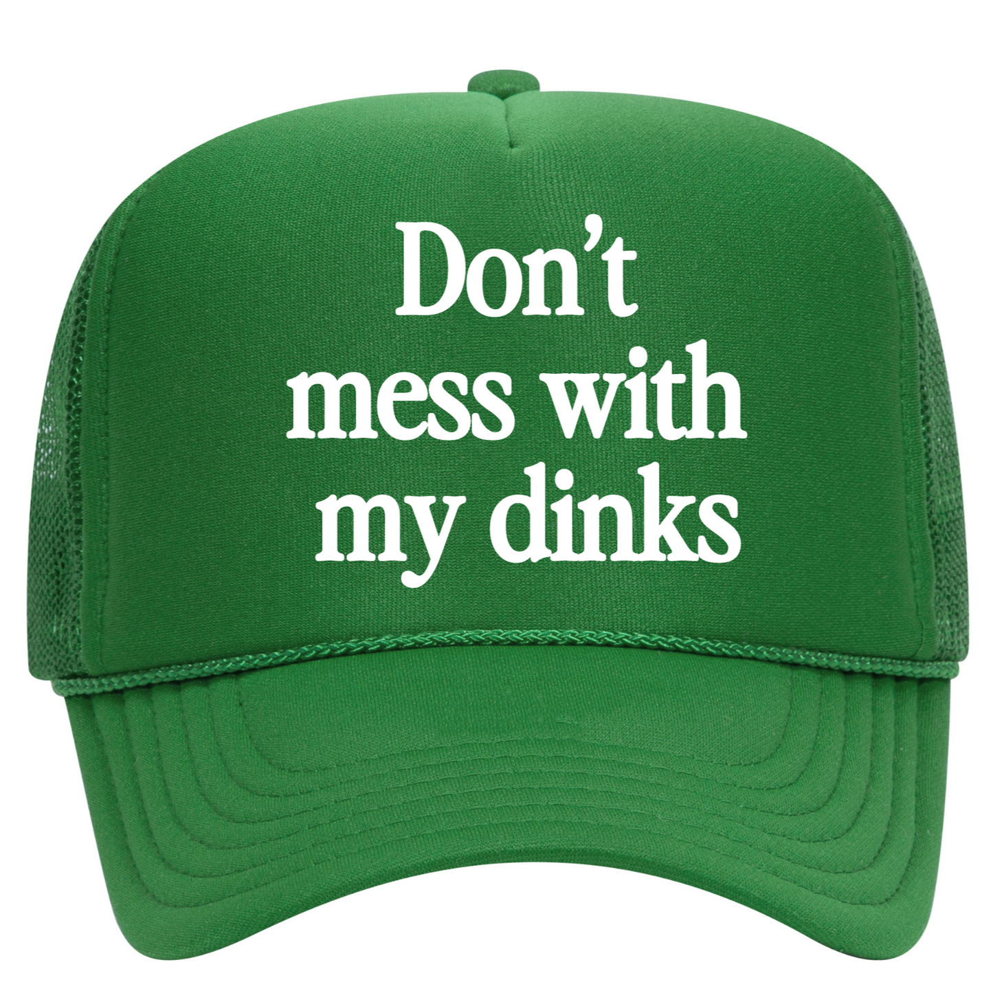 Don't Mess With My Dinks Trucker Hat